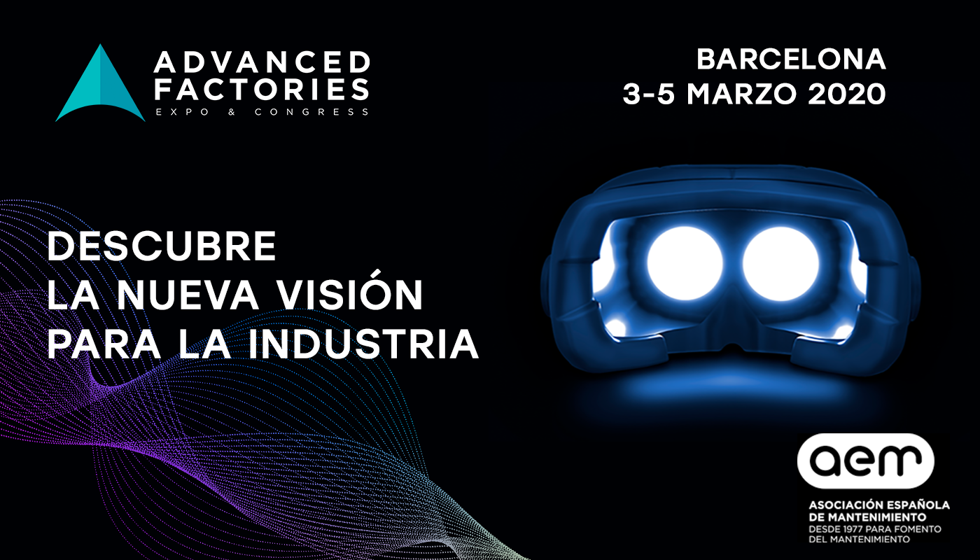 ADVANCED FACTORIES Barcelona, del 3 al 5 de marzo de 2020 ADVANCED FACTORIES Barcelona, del 3 al 5 de marzo de 2020